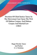 Bild: Decision Of Chief Justice Taney In The Merryman Case Upon The Writ Of Habeas Corpus, And Habeas Corpus And Martial Law (1862) - Kessinger Publishing