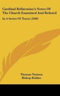 Cover: Cardinal Bellarmine's Notes of the Church Examined and Refuted - Kessinger Publishing
