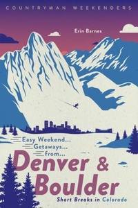 Abbildung von: Easy Weekend Getaways from Denver and Boulder - Countryman Press Inc.