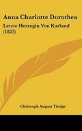 Cover: Anna Charlotte Dorothea - Kessinger Publishing
