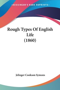 Abbildung von: Rough Types Of English Life (1860) - Kessinger Publishing