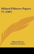 Cover: Millard Fillmore Papers V1 (1907) - Kessinger Publishing
