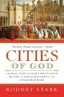 Cover: Cities of God: The Real Story of How Christianity Became an Urban Moveme nt and Conquered Rome - HarperOne