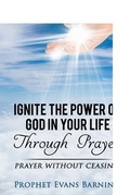 Cover: Ignite The Power of God In Your Life Through Prayer - Ignite the Power of God in Your Life Through Praye