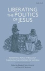 Cover: Liberating the Politics of Jesus - T.& T.Clark Ltd