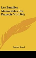 Cover: Les Batailles Memorables Des Francois V1 (1701) - Kessinger Publishing