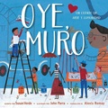 Cover: Oye, Muro (Hey, Wall) - Paula Wiseman Books