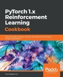 Cover: PyTorch 1.x Reinforcement Learning Cookbook - Packt Publishing