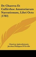Cover: de Chaerea Et Callirrhoe Amatoriarum Narrationum, Libri Octo (1783) - Kessinger Publishing