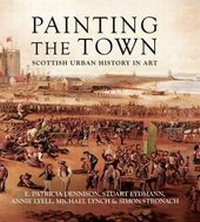 Enlarge image Cover: Painting the Town - Society of Antiquaries of Scotland