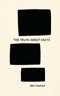 Cover: The Truth about Facts - Invisible Publishing