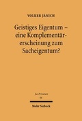 Bild: Geistiges Eigentum - eine Komplementaererscheinung zum Sacheigentum? - Mohr Siebeck
