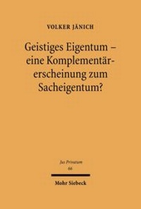 Bild: Geistiges Eigentum - eine Komplementaererscheinung zum Sacheigentum? - Mohr Siebeck