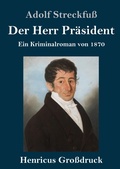 Cover: Der Herr Praesident (Grossdruck) - Henricus - Edition Deutsche Klassik GmbH, Berlin