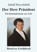Cover: Der Herr Praesident (Grossdruck) - Henricus - Edition Deutsche Klassik GmbH, Berlin