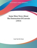 Abbildung von: Some More News About The Destruction Of Louvain (1915) - Kessinger Publishing