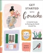 Cover: Get Started with Gouache - Watson-Guptill