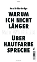 Cover: Warum ich nicht l&auml;nger mit Wei&szlig;en &uuml;ber Hautfarbe spreche - Tropen