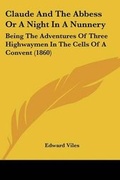 Cover: Claude And The Abbess Or A Night In A Nunnery - Kessinger Publishing