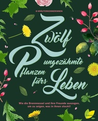 Abbildung von: 12 ungezähmte Pflanzen fürs Leben - Löwenzahn Verlag in der Studienverlag Ges.m.b.H.
