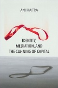 Cover: Identity, Mediation, and the Cunning of Capital - Northwestern University Press