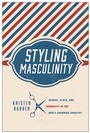 Cover: Styling Masculinity - Rutgers University Press