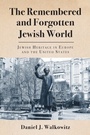 Cover: The Remembered and Forgotten Jewish World - Rutgers University Press