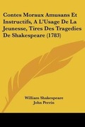 Cover: Contes Moraux Amusans Et Instructifs, A L'Usage De La Jeunesse, Tires Des Tragedies De Shakespeare (1783) - Kessinger Publishing