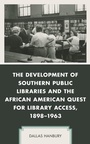 Cover: The Development of Southern Public Libraries and the African American Quest for Library Access, 1898-1963 - Lexington Books