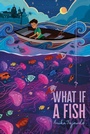 Cover: What If a Fish - Simon & Schuster Books for Young Readers