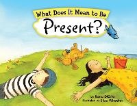 Enlarge image Cover: What Does It Mean to Be Present? - Little Pickle Press