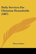 Cover: Daily Services For Christian Households (1867) - Kessinger Publishing