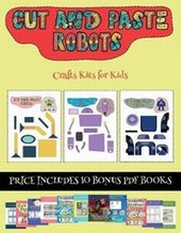 Enlarge image Cover: Crafts Kits for Kids (Cut and paste - Robots) - Best Activity Books for Kids