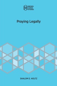 Enlarge image Cover: Praying Legally - Brown Judaic Studies