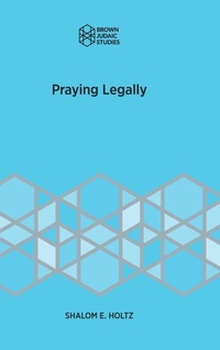 Enlarge image Cover: Praying Legally - Brown Judaic Studies