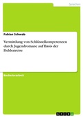 Cover: Vermittlung von Schluesselkompetenzen durch Jugendromane auf Basis der Heldenreise - GRIN Verlag