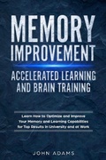 Bild: Memory Improvement, Accelerated Learning and Brain Training: Learn How to Optimize and Improve Your Memory and Learning Capabilities for Top Results in University and at Work - John Adams