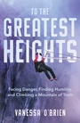 Cover: To the Greatest Heights - Atria/Emily Bestler Books