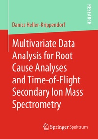 Abbildung von: Multivariate Data Analysis for Root Cause Analyses and Time-of-Flight Secondary Ion Mass Spectrometry - Springer Spektrum