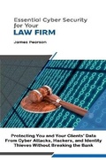 Cover: Essential Cyber Security for Your Law Firm: Protecting You and Your Clients' Data From Cyber Attacks, Hackers, and Identity Thieves Without Breaking the Bank - Lulu.com