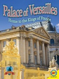 Cover: Palace of Versailles: Home to the Kings of France - Weigl Publishers Inc.