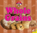 Cover: Whole Grains - Weigl Publishers Inc.