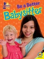 Cover: Be a Better Babysitter - Weigl Publishers Inc.