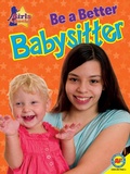 Cover: Be a Better Babysitter - Weigl Publishers Inc.