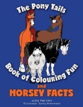 Cover: The Pony Tails Book of Colouring Fun and Horsey Facts - FriesenPress