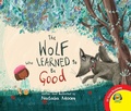 Cover: The Wolf Who Learned to Be Good - Weigl Publishers Inc.