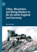 Cover: Cities, Mountains and Being Modern in fin-de-si&egrave;cle England and Germany - Palgrave Macmillan