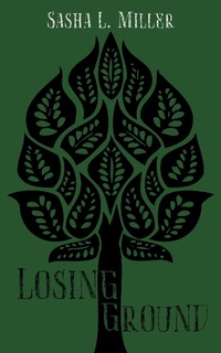 Enlarge image Cover: Losing Ground - Sasha L. Miller