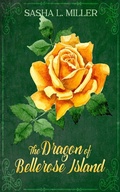Cover: The Dragon of Bellerose Island - Sasha L. Miller