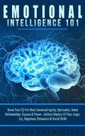 Bild: Emotional Intelligence 101: Boost Your EQ For More Emotional Agility, Spirituality, Better Relationships, Success & Power - Achieve Mastery Of Fear, Anger, Joy, Happiness, Persuasion & Social Skills - Tobias Entwistle